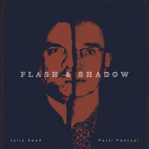 Julio Awad and Patxi Pascual about “Flash & Shadow”